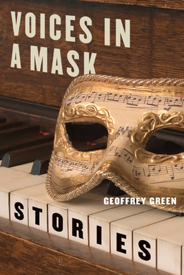 Voices in a Mask: Stories by Geoffrey Green