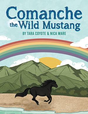 Comanche the Wild Mustang by Tara Coyote, Tara Coyote, Tara Coyote