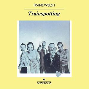 Trainspotting by Irvine Welsh