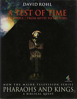 A Test of Time: The Bible - from Myth to History: The Bible - From Myth to History v. 1 by David Rohl