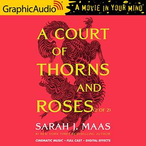 A Court of Thorns and Roses (Part 2 of 2) Dramatized Adaptation by Sarah J. Maas, Sarah J. Maas