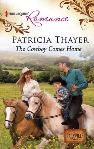 The Cowboy Comes Home by Patricia Thayer