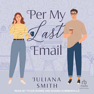 Per My Last Email by Juliana Smith