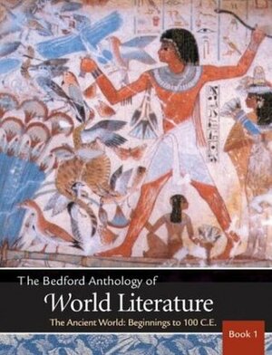 The Bedford Anthology of World Literature Book 1: The Ancient World, Beginnings-100 C.E. by Gary Harrison, John F. Crawford, Patricia Clark Smith, Paul B. Davis, David M. Johnson