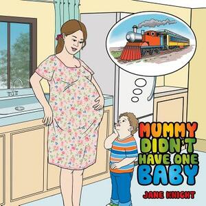Mummy Didn't Have One Baby by Jane Knight