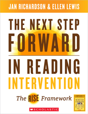 The Next Step Forward in Reading Intervention: The Rise Framework by Jan Richardson, Ellen Lewis