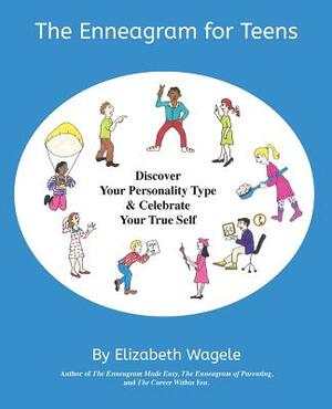 The Enneagram for Teens: Discover Your Personality Type and Celebrate Your True Self by Elizabeth Wagele