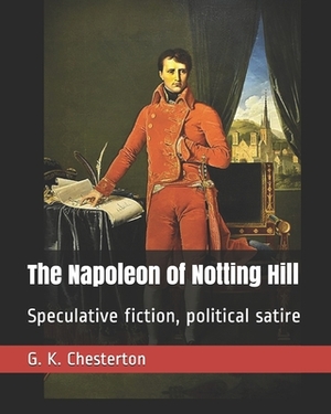 The Napoleon of Notting Hill: Speculative fiction, political satire by G.K. Chesterton