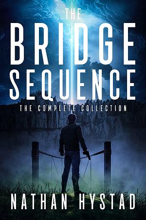 The Bridge Sequence: The Complete Collection by Nathan Hystad, Nathan Hystad