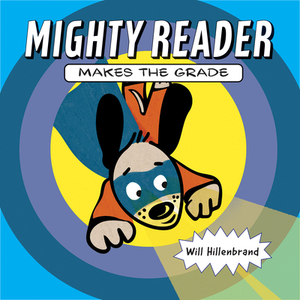 Mighty Reader Makes the Grade by Will Hillenbrand