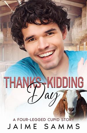 Thanks-kidding Day: A Four-legged Cupid Story by Jaime Samms