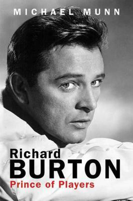 Richard Burton: Prince of Players by Michael Munn