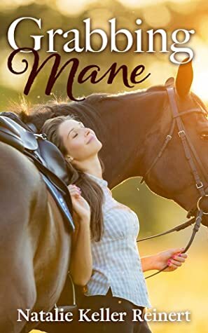 Grabbing Mane: An Equestrian Novel by Natalie Keller Reinert
