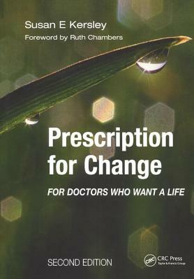 Prescription for Change for Doctors Who Want a Life by Susan E. Kersley