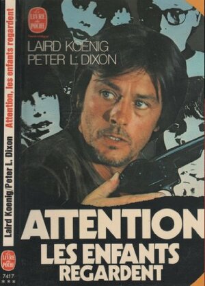 Attention, les enfants regardent by Laird Koenig, Claude Mourthé, Peter L. Dixon