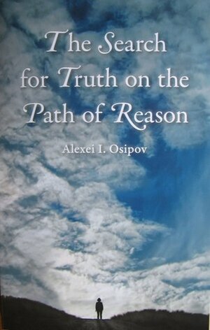 The Search for Truth on the Path of Reason by Alexei I. Osipov, Алексей Осипов