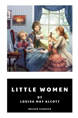 Little Women by Louisa May Alcott by Louisa May Alcott