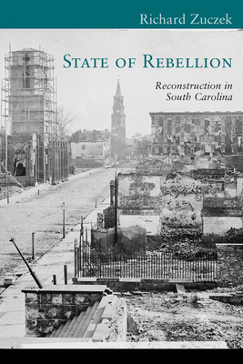 State of Rebellion: Reconstruction in South Carolina by Richard Zuczek