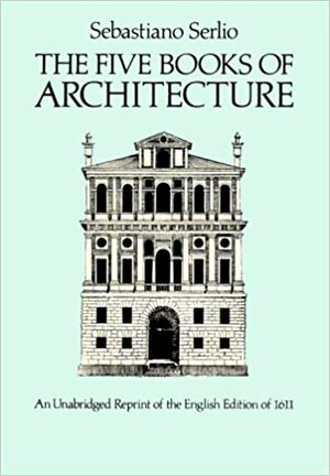 The Five Books of Architecture by Sebastiano Serlio