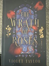 The Wrath of Roses: A Dark Fairy Tale Reimagining by Violet Taylor