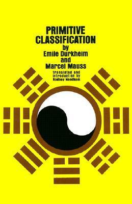 Primitive Classification (Routledge Revivals) by Marcel Mauss, Emile Durkheim