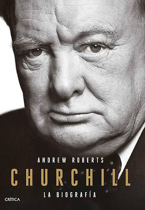 Churchill: La Biografia by Andrew Roberts