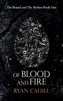 Of Blood And Fire by Ryan Cahill