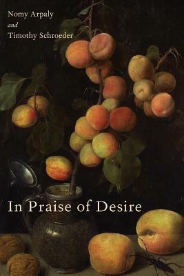 In Praise of Desire by Timothy Schroeder, Nomy Arpaly