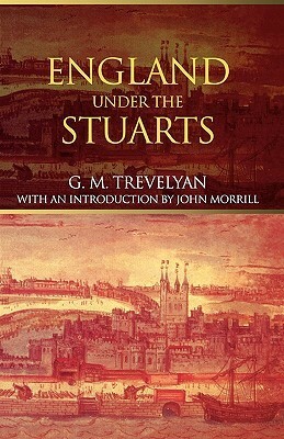 England Under the Stuarts by George Macaulay Trevelyan, John Morrill