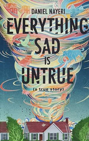 Everything Sad is Untrue by Daniel Nayeri