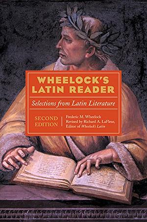 Wheelock's Latin Reader: Selections from Latin Literature by Frederic M. Wheelock, Frederic M. Wheelock, Richard A. LaFleur