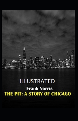 The Pit: A Story of Chicago Illustrated by Frank Norris