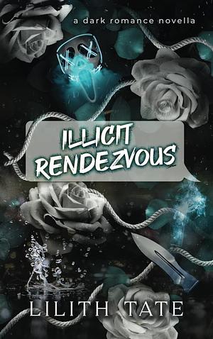 Illicit Rendezvous by Lilith Tate