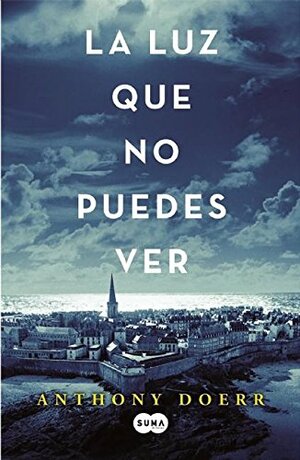 La luz que no puedes ver by Anthony Doerr