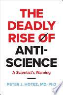 The Deadly Rise of Anti-science: A Scientist's Warning by Peter J. Hotez