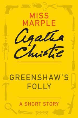 Greenshaw's Folly: A Short Story by Agatha Christie