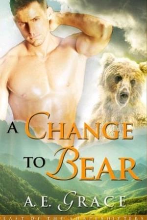 A Change to Bear by A.E. Grace