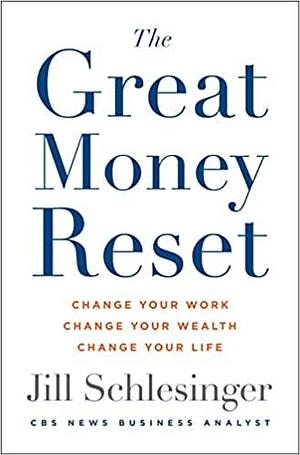 The Great Money Reset: Change Your Work, Change Your Wealth, Change Your Life by Jill Schlesinger