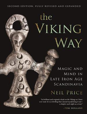 The Viking Way: Magic and Mind in Late Iron Age Scandinavia by Neil Price