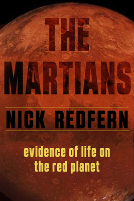The Martians: Evidence of Life on the Red Planet by Nick Redfern