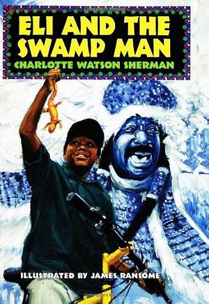 Eli and the Swamp Man by Charlotte Watson Sherman