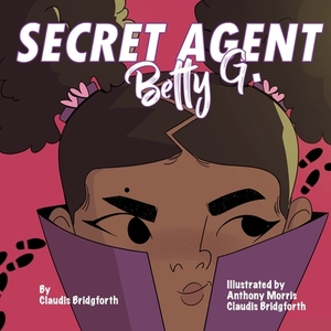 Secret Agent Betty G. by Claudis Bridgforth