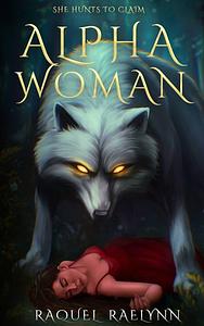 Alpha Woman by Raquel Raelynn