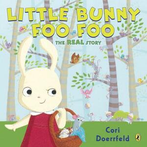 Little Bunny Foo Foo: The Real Story by Cori Doerrfeld
