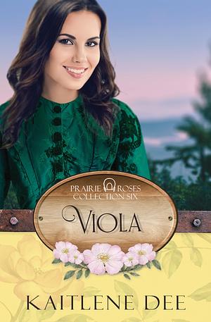 Viola: Prairie Roses Collection - Book 45 by Kaitlene Dee, Kaitlene Dee