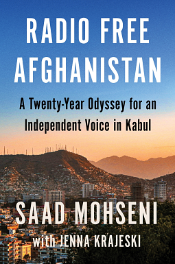 Radio Free Afghanistan: A Twenty-Year Odyssey for an Independent Voice in Kabul by Jenna Krajeski, Saad Mohseni