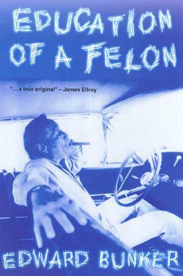 Education of a Felon: A Memoir by Edward Bunker