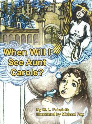 When Will I See Aunt Carole? by M. L. Faircloth