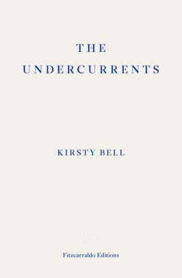 The Undercurrents by Kirsty Bell