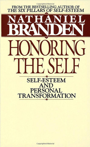 Honoring the Self: Self-Esteem and Personal Transformation by Nathaniel Branden